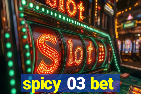 spicy 03 bet